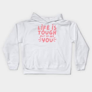 Life Is tough But So Are You. Self Love, Kindness. Kids Hoodie